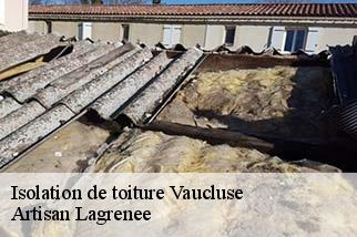 Isolation de toiture 84 Vaucluse  Artisan Lagrenee